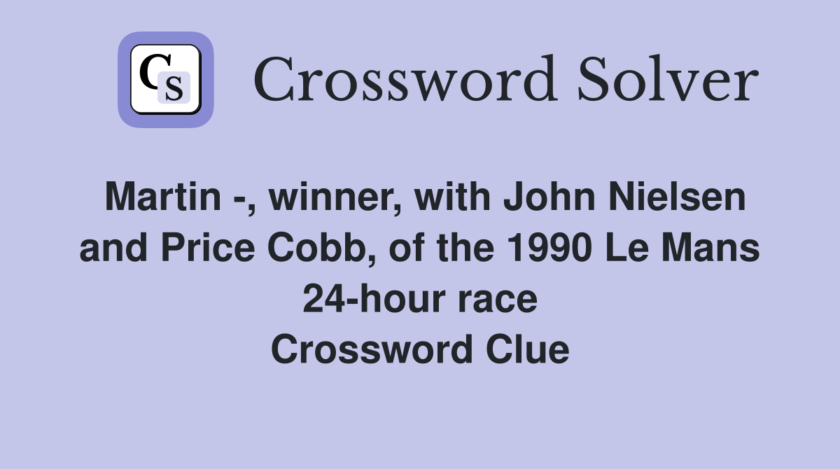 Martin , winner, with John Nielsen and Price Cobb, of the 1990 Le Mans 24hour race Crossword